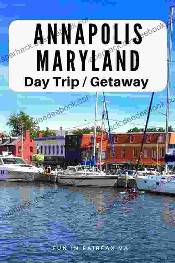 Annapolis Harbor, Maryland Easy Weekend Getaways From Washington DC: Short Breaks In Delaware Virginia And Maryland (Easy Weekend Getaways)