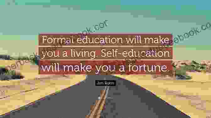 Formal Education Will Make You A Living; Self Education Will Make You A Fortune. Jim Rohn Quotes Self Learning Quotes : 1001 Self Learning Quotes