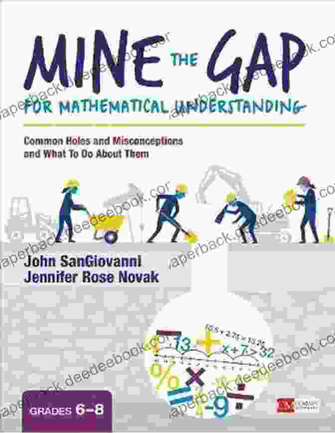 Mine The Gap For Mathematical Understanding In All Grades Mine The Gap For Mathematical Understanding Grades 3 5: Common Holes And Misconceptions And What To Do About Them (Corwin Mathematics Series)