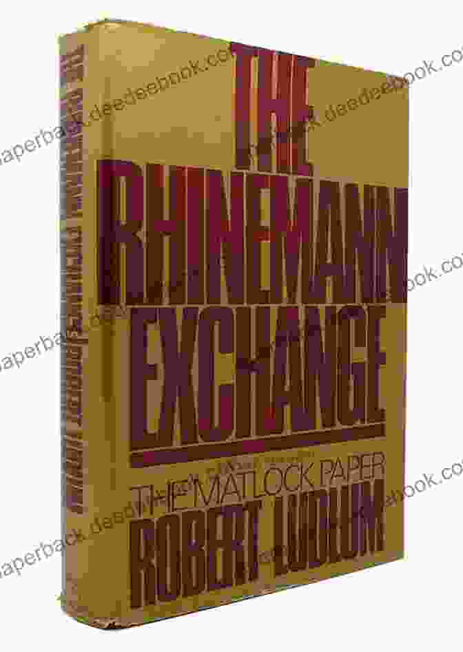 Robert Ludlum, The Acclaimed Author Of The Rhinemann Exchange The Rhinemann Exchange: A Novel