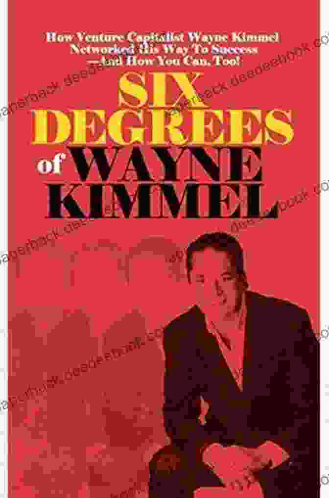 Six Degrees Of Wayne Kimmel Six Degrees Of Wayne Kimmel: How Venture Capitalist Wayne Kimmel Networked His Way To Success And How You Can Too