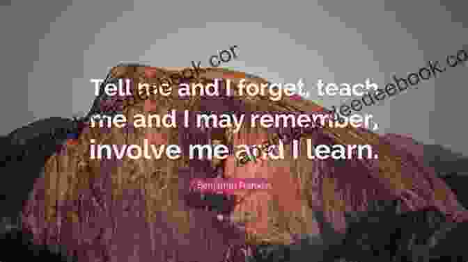 Tell Me And I Forget. Teach Me And I May Remember. Involve Me And I Learn. Benjamin Franklin Quotes Self Learning Quotes : 1001 Self Learning Quotes