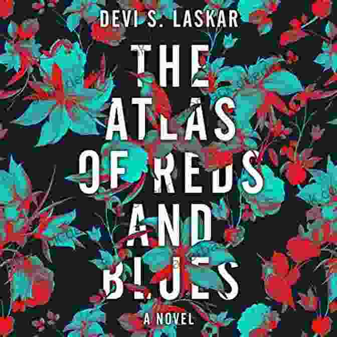 The Atlas Of Reds And Blues Novel Cover: A Vibrant Tapestry Of Colors Representing The Spectrum Of Human Emotions The Atlas Of Reds And Blues: A Novel