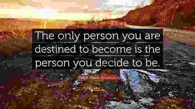 The Only Person You Are Destined To Become Is The Person You Decide To Be. Ralph Waldo Emerson Quotes Self Learning Quotes : 1001 Self Learning Quotes