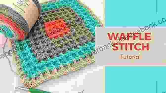 Waffle Stitch With Raised Squares Resembling A Waffle's Surface Professional Crochet Stitch Guide: Chinese Puzzle Stitch Cable Stitch Crocodile Stitch Picot Stitch Waffle Stitch Popcorn Stitch Shell Stitch Seed (Crochet Hook A Crochet Accessories)