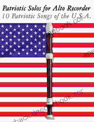 Patriotic Solos for Alto Recorder: 10 Patriotic Songs of the U S A