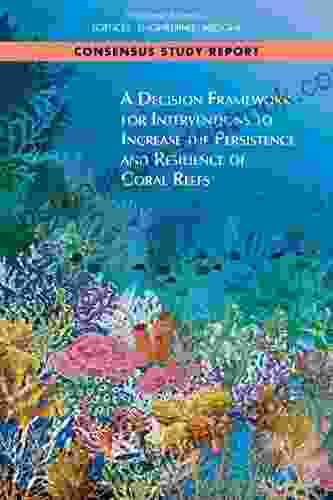 A Decision Framework For Interventions To Increase The Persistence And Resilience Of Coral Reefs