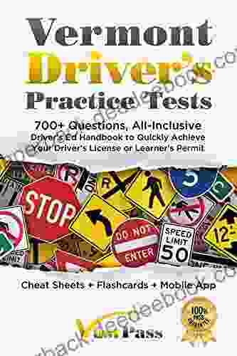 Vermont Driver s Practice Tests: 700+ Questions All Inclusive Driver s Ed Handbook to Quickly achieve your Driver s License or Learner s Permit (Cheat Sheets + Digital Flashcards + Mobile App)