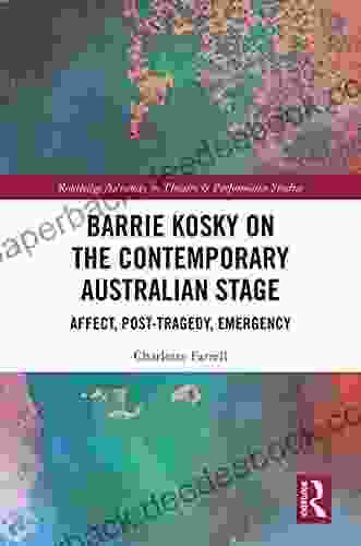 Barrie Kosky On The Contemporary Australian Stage: Affect Post Tragedy Emergency (Routledge Advances In Theatre Performance Studies)