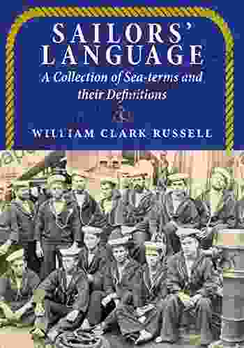 Sailors Language: A Collection of Sea terms and their Definitions