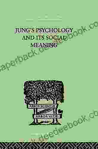 Jung s Psychology and its Social Meaning: An introductory statement of C G Jung s psychological theories and a first interpretation of their significance International Library of Psychology 8)