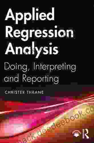 Applied Regression Analysis: Doing Interpreting and Reporting