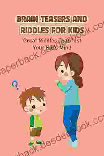 Brain Teasers and Riddles for Kids: Great Riddles That Test Your Kid s Mind: Awesome Riddles for Kids with Answers