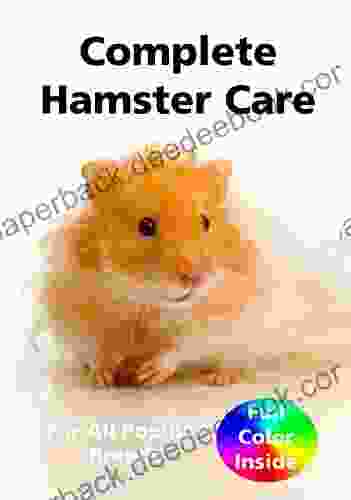 Complete Hamster Care: Comprehensive Care Manual For All Popular Hamster Breeds