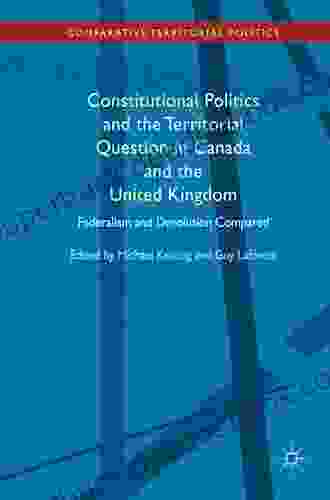 Constitutional Politics And The Territorial Question In Canada And The United Kingdom: Federalism And Devolution Compared (Comparative Territorial Politics)