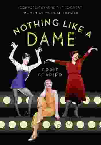 Nothing Like a Dame: Conversations with the Great Women of Musical Theater