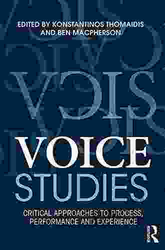 Voice Studies: Critical Approaches to Process Performance and Experience (Routledge Voice Studies)