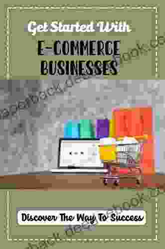 Get Started With E Commerce Businesses: Discover The Way To Success