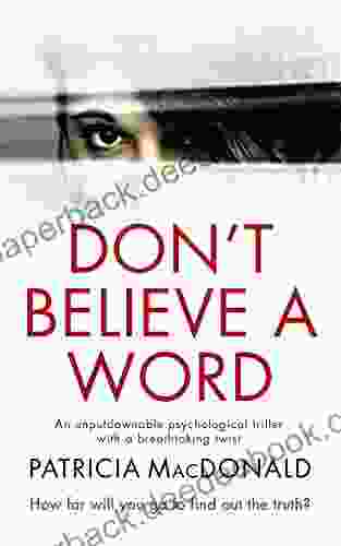 DON T BELIEVE A WORD an unputdownable psychological thriller with a breathtaking twist (Totally Gripping Psychological Thrillers)