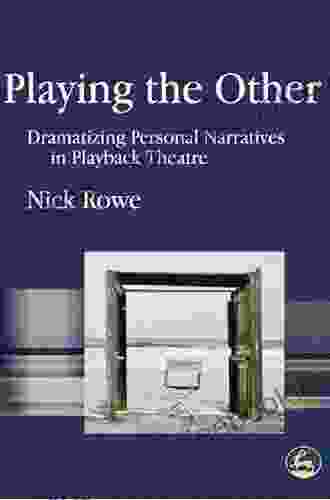 Playing the Other: Dramatizing Personal Narratives in Playback Theatre