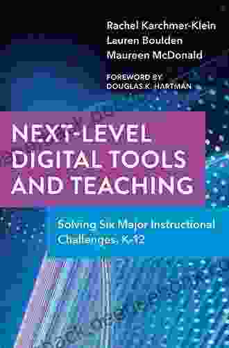 Next Level Digital Tools And Teaching: Solving Six Major Instructional Challenges K 12