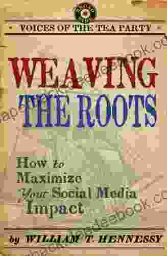 Weaving The Roots: How To Maximize Your Social Media Impact (Voices Of The Tea Party)