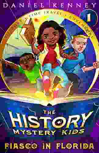 The History Mystery Kids 1: Fiasco In Florida (A Time Travel Adventure For Children Ages 9 12)