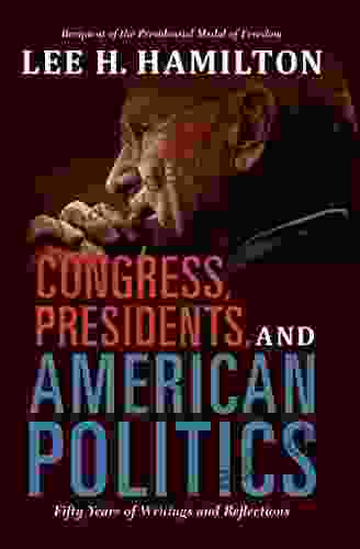 Congress Presidents and American Politics: Fifty Years of Writings and Reflections