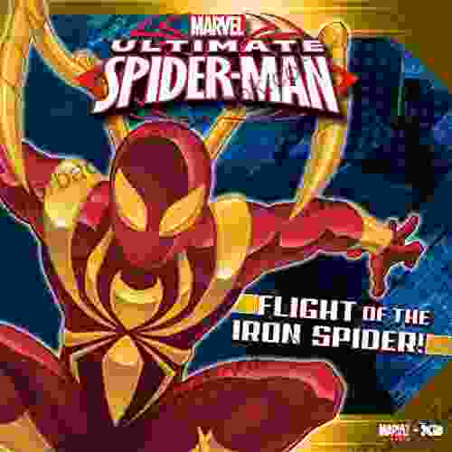 Ultimate Spider Man: Flight of the Iron Spider: Based on the hit TV show from Marvel Animation (Marvel Storybook (eBook) 5)