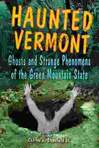 Haunted Vermont: Ghosts and Strange Phenomena of the Green Mountain State (Haunted Series)