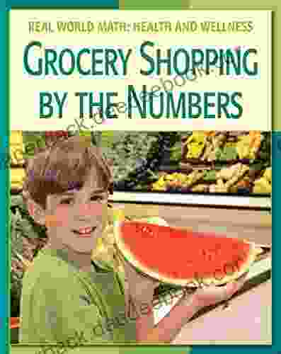 Grocery Shopping by the Numbers (21st Century Skills Library: Real World Math)