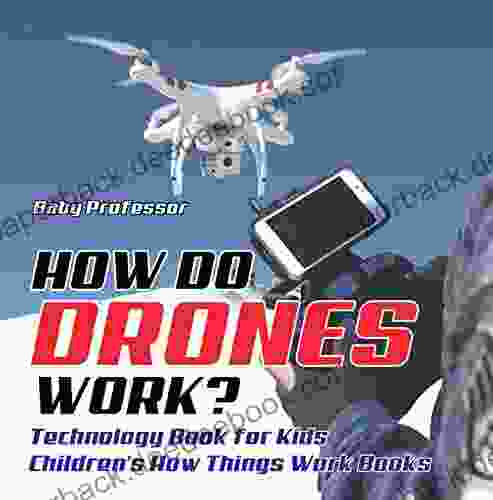 How Do Drones Work? Technology For Kids Children S How Things Work