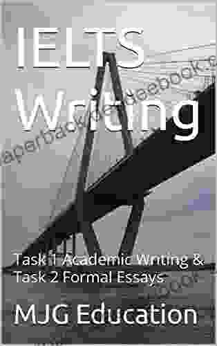 IELTS Writing: Task 1 Academic Writing Task 2 Formal Essays