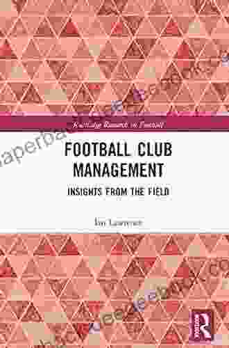 Football Club Management: Insights From The Field (Routledge Research In Football)