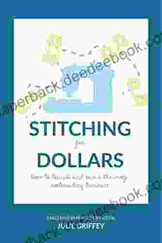 Stitching for Dollars: Launch and Run a Thriving Embroidery Business