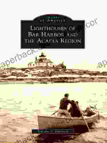 Lighthouses Of Bar Harbor And The Acadia Region (Images Of America)