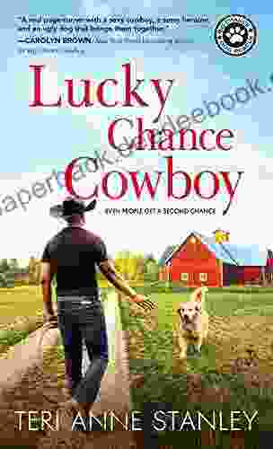 Lucky Chance Cowboy: A Veteran Rancher Woos An Overworked And Jaded Woman Into Believing In Love (Big Chance Dog Rescue 2)