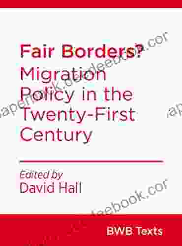 Fair Borders? : Migration Policy In The Twenty First Century (BWB Texts)