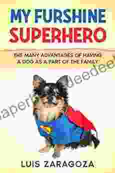 My Furshine Superhero: How Dogs Help Us And The Many Advantages Of Having One In The Family