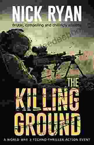 The Killing Ground: A World War 3 Techno Thriller Action Event (Nick Ryan s World War 3 Military Fiction Technothrillers)