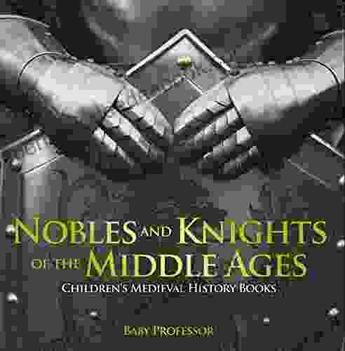 Nobles And Knights Of The Middle Ages Children S Medieval History