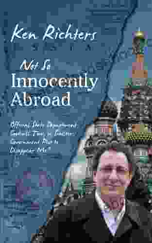 Not So Innocently Abroad Ken Richters