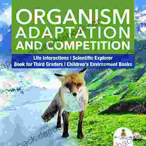 Organism Adaptation And Competition Life Interactions Scientific Explorer For Third Graders Children S Environment