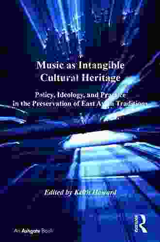 Music As Intangible Cultural Heritage: Policy Ideology And Practice In The Preservation Of East Asian Traditions (SOAS Musicology Series)