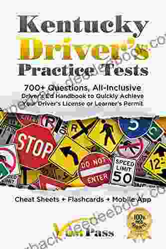 Kentucky Driver s Practice Tests: 700+ Questions All Inclusive Driver s Ed Handbook to Quickly achieve your Driver s License or Learner s Permit (Cheat Sheets + Digital Flashcards + Mobile App)