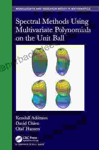 Spectral Methods Using Multivariate Polynomials On The Unit Ball (Chapman Hall/CRC Monographs And Research Notes In Mathematics)