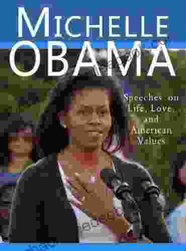Michelle Obama: Speeches On Life Love And American Values