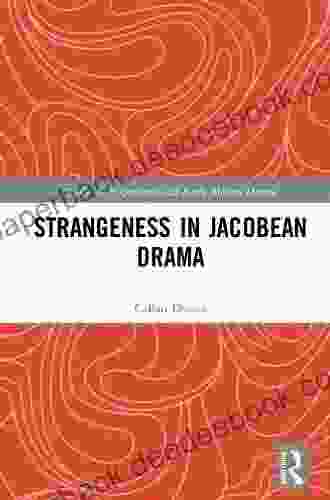 Strangeness In Jacobean Drama (Studies In Performance And Early Modern Drama)