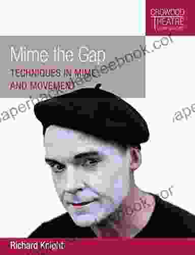 Mime the Gap: Techniques in Mime and Movement (Crowood Theatre Companions)