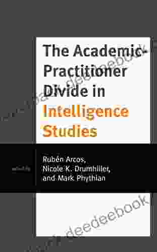 The Academic Practitioner Divide in Intelligence Studies (Security and Professional Intelligence Education Series)